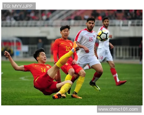 中国与叙利亚足球比赛精彩回放视频全程回顾与分析